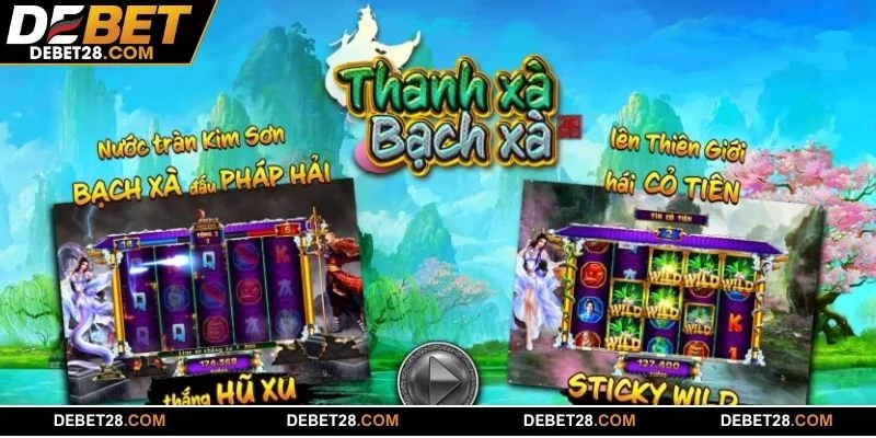 Trải nghiệm game Thanh Xà Bạch Xà DEBET huyền thoại, nhận thưởng hấp dẫn